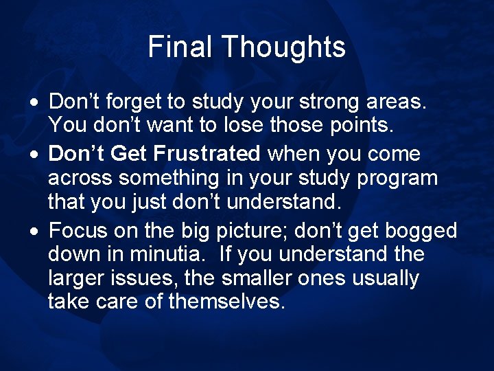 Final Thoughts · Don’t forget to study your strong areas. You don’t want to