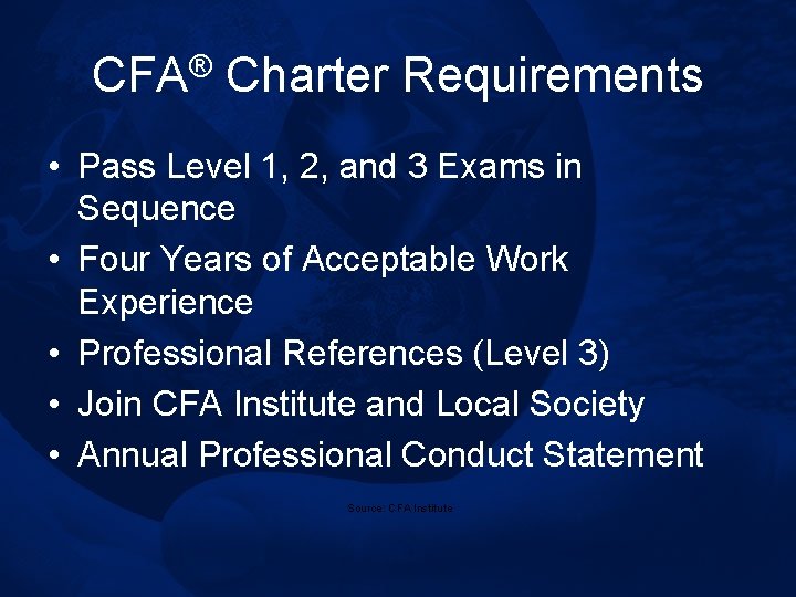 CFA® Charter Requirements • Pass Level 1, 2, and 3 Exams in Sequence •