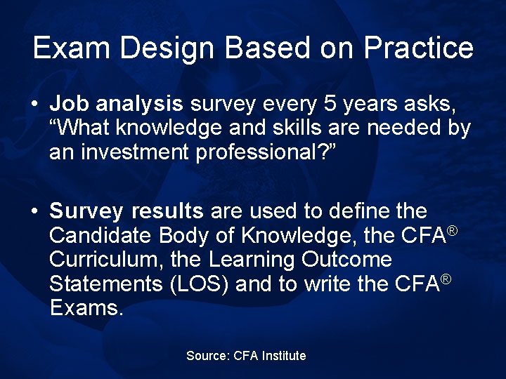 Exam Design Based on Practice • Job analysis survey every 5 years asks, “What