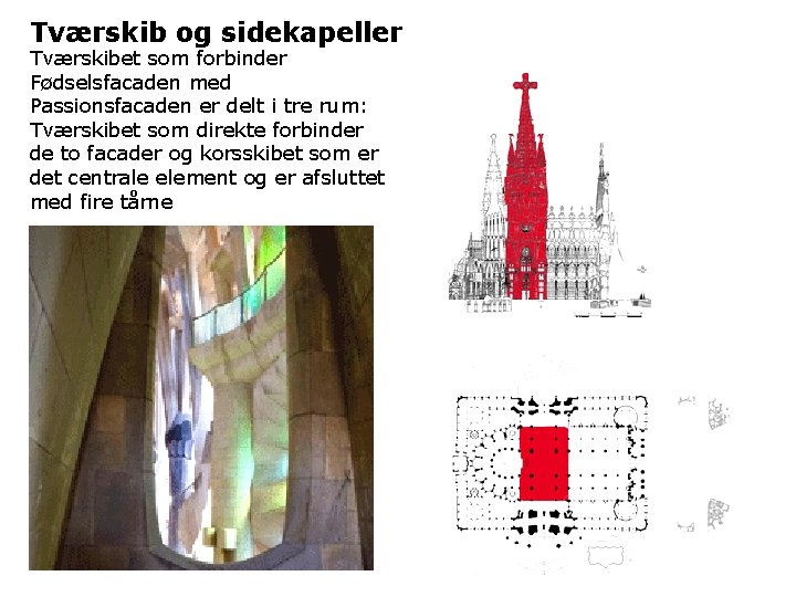 Tværskib og sidekapeller Tværskibet som forbinder Fødselsfacaden med Passionsfacaden er delt i tre rum: