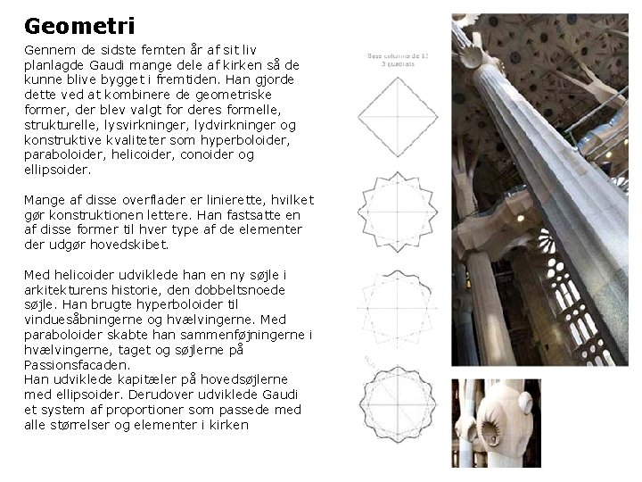 Geometri Gennem de sidste femten år af sit liv planlagde Gaudi mange dele af