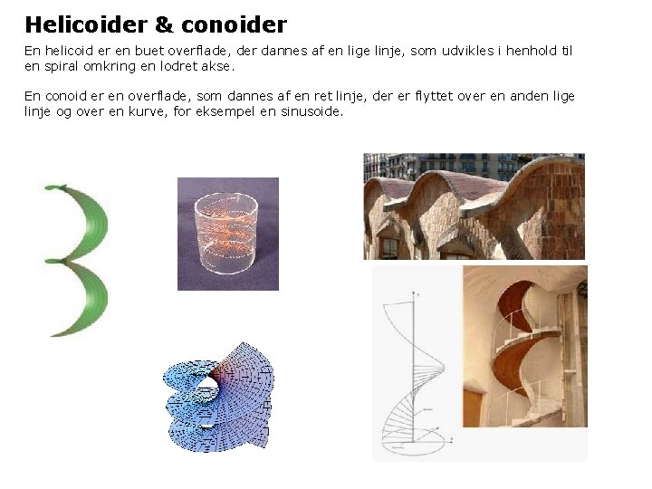 Helicoider & conoider En helicoid er en buet overflade, der dannes af en lige