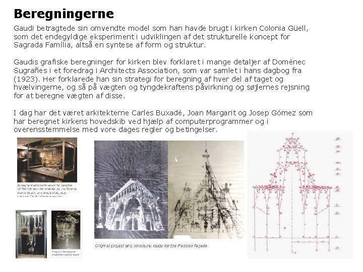 Beregningerne Gaudi betragtede sin omvendte model som han havde brugt i kirken Colonia Güell,