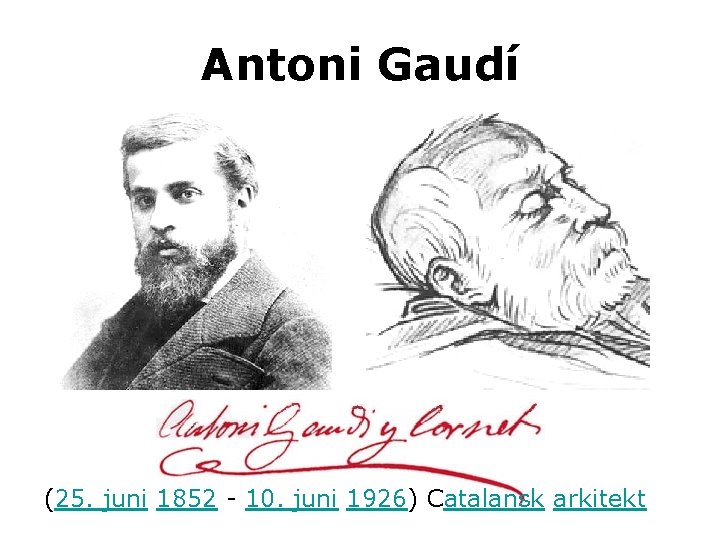 Antoni Gaudí (25. juni 1852 - 10. juni 1926) Catalansk arkitekt 