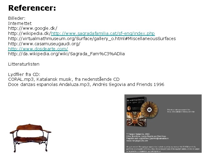 Referencer: Billeder: Internettet http: //www. google. dk/ http: //wikipedia. dk/http: //www. sagradafamilia. cat/sf-eng/index. php