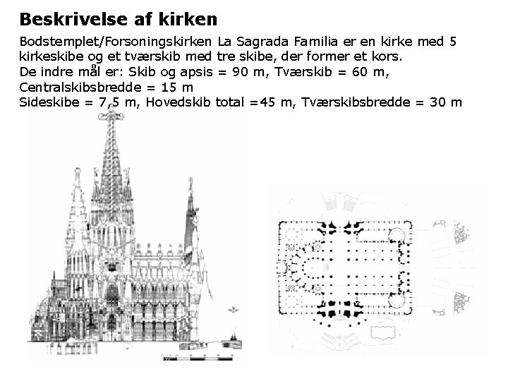 Beskrivelse af kirken Bodstemplet/Forsoningskirken La Sagrada Familia er en kirke med 5 kirkeskibe og