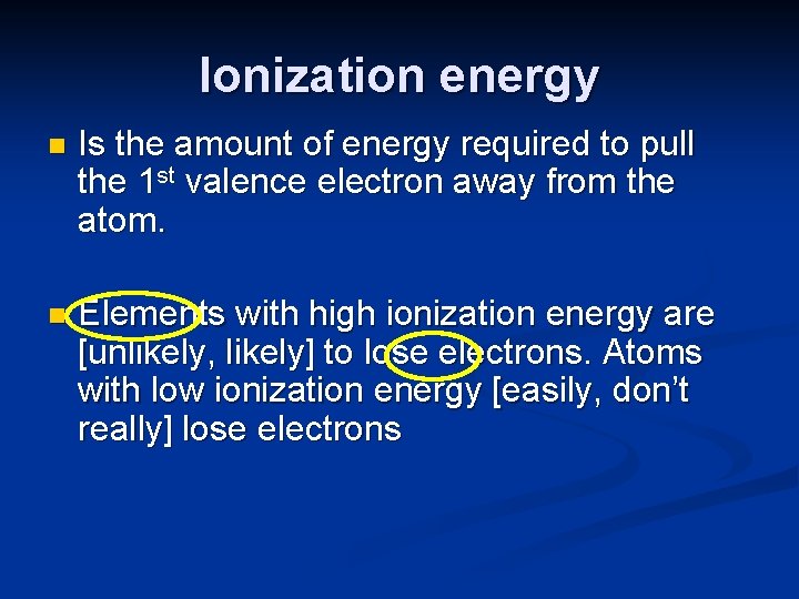 Ionization energy n Is the amount of energy required to pull the 1 st