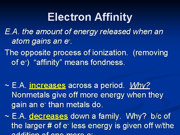 Electron Affinity E. A. the amount of energy released when an atom gains an