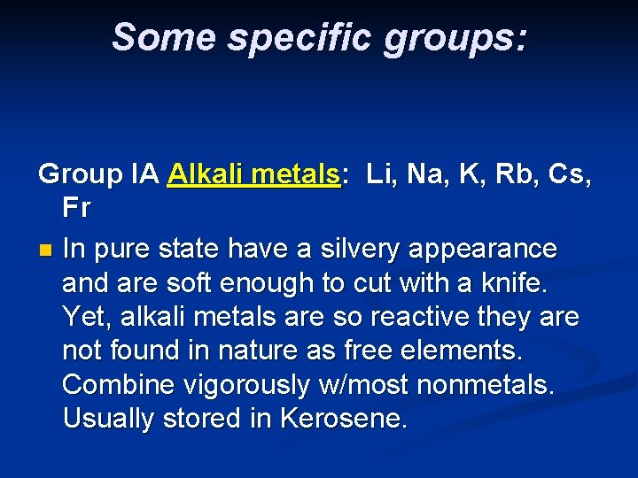 Some specific groups: Group IA Alkali metals: Li, Na, K, Rb, Cs, Fr n