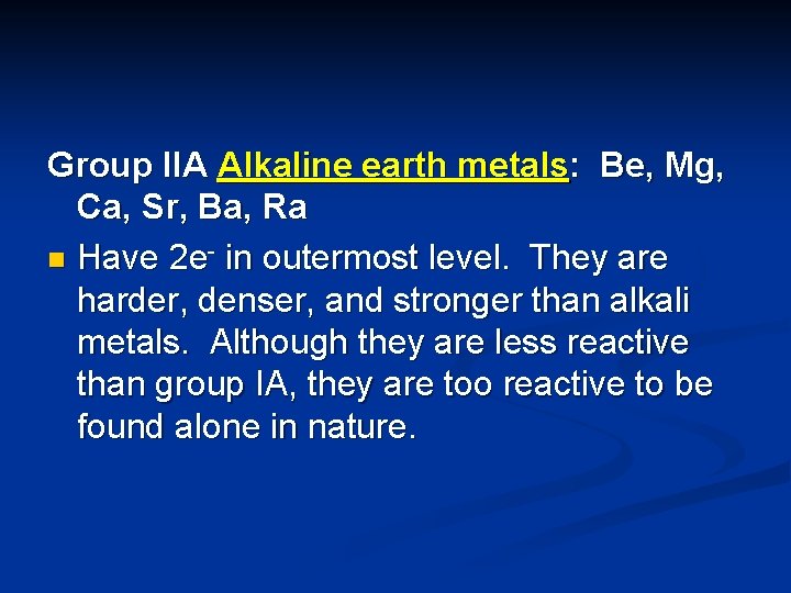 Group IIA Alkaline earth metals: Be, Mg, Ca, Sr, Ba, Ra n Have 2