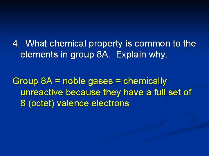 4. What chemical property is common to the elements in group 8 A. Explain