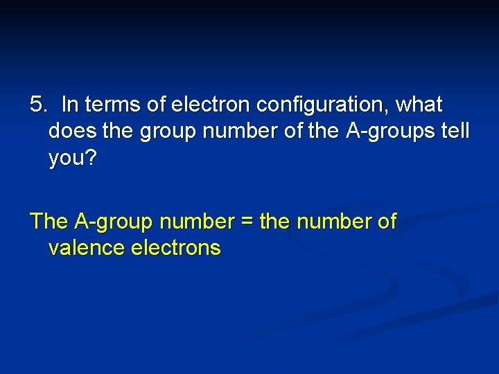 5. In terms of electron configuration, what does the group number of the A-groups