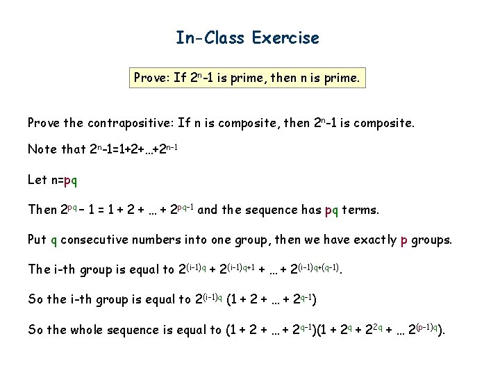 In-Class Exercise Prove: If 2 n-1 is prime, then n is prime. Prove the