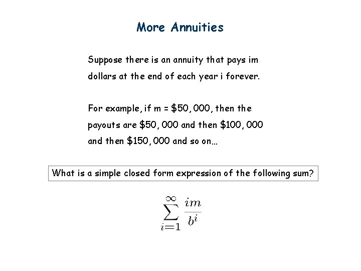 More Annuities Suppose there is an annuity that pays im dollars at the end