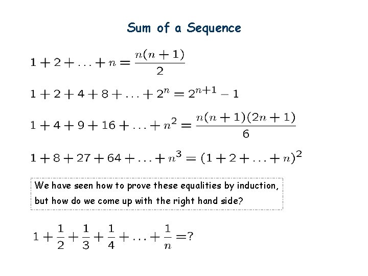 Sum of a Sequence We have seen how to prove these equalities by induction,