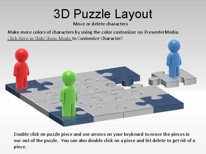 3 D Puzzle Layout Move or delete characters Make more colors of characters by