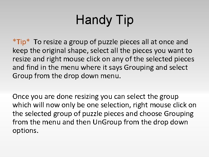 Handy Tip *Tip* To resize a group of puzzle pieces all at once and