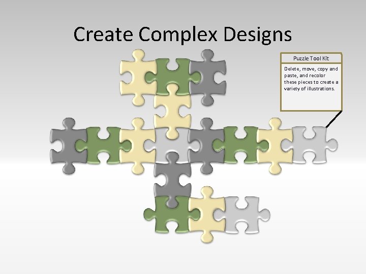 Create Complex Designs Puzzle Tool Kit Delete, move, copy and paste, and recolor these