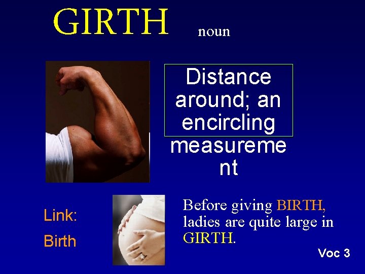 GIRTH Link: Birth noun Distance around; an encircling measureme nt Before giving BIRTH, ladies