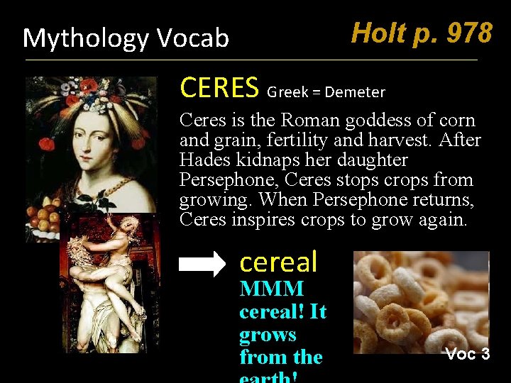 Holt p. 978 Mythology Vocab CERES Greek = Demeter Ceres is the Roman goddess