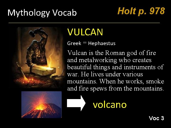 Holt p. 978 Mythology Vocab VULCAN Greek = Hephaestus Vulcan is the Roman god