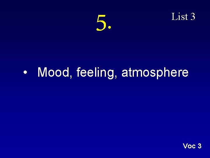 5. List 3 • Mood, feeling, atmosphere Voc 3 