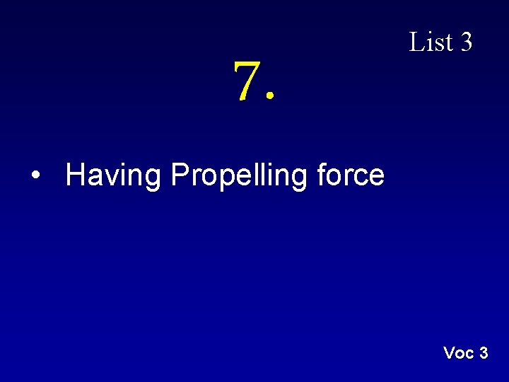 7. List 3 • Having Propelling force Voc 3 