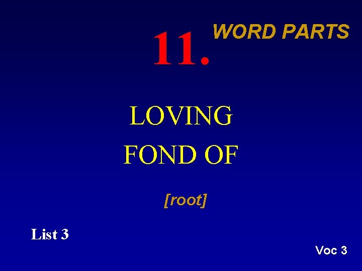 11. WORD PARTS LOVING FOND OF [root] List 3 Voc 3 