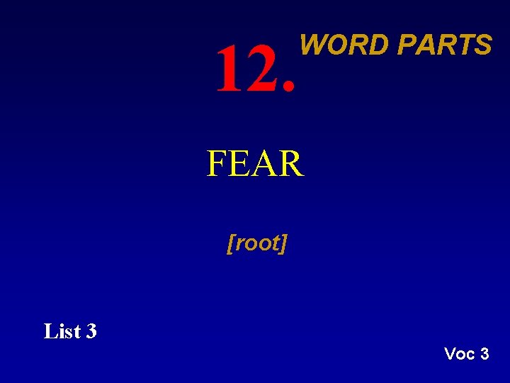 12. WORD PARTS FEAR [root] List 3 Voc 3 