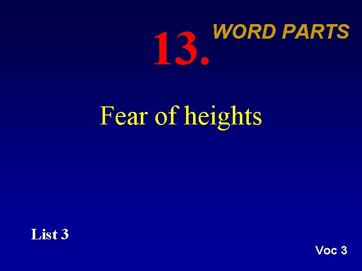 13. WORD PARTS Fear of heights List 3 Voc 3 