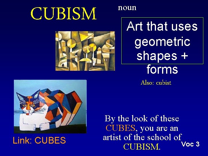 CUBISM noun Art that uses geometric shapes + forms Also: cubist Link: CUBES By