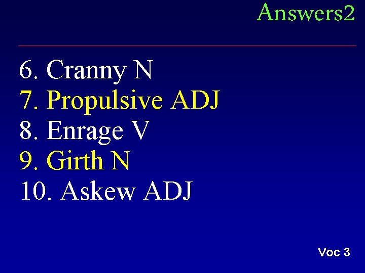 Answers 2 6. Cranny N 7. Propulsive ADJ 8. Enrage V 9. Girth N