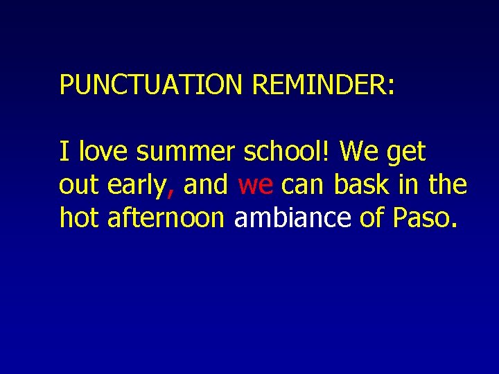 PUNCTUATION REMINDER: I love summer school! We get out early, and we can bask