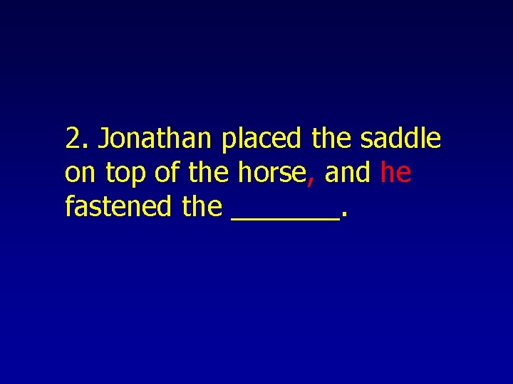 2. Jonathan placed the saddle on top of the horse, and he fastened the