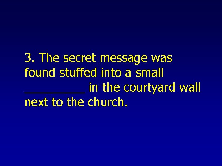 3. The secret message was found stuffed into a small _____ in the courtyard