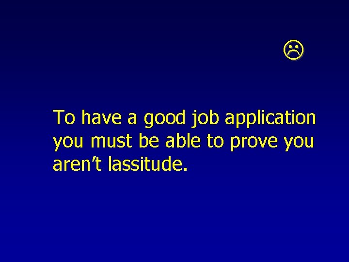  To have a good job application you must be able to prove you