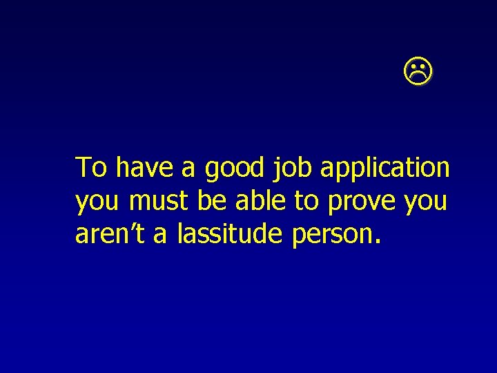  To have a good job application you must be able to prove you
