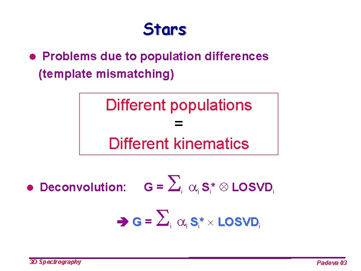 Stars l Problems due to population differences (template mismatching) Different populations = Different kinematics