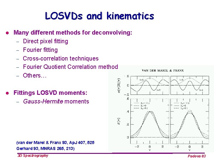 LOSVDs and kinematics l Many different methods for deconvolving: – Direct pixel fitting –