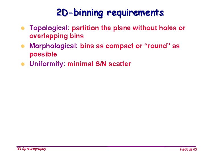 2 D-binning requirements Topological: partition the plane without holes or overlapping bins l Morphological: