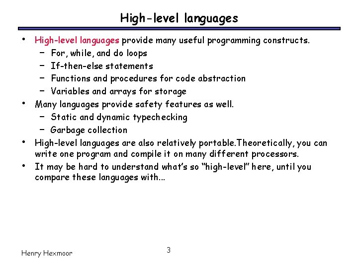 High-level languages • • High-level languages provide many useful programming constructs. – For, while,