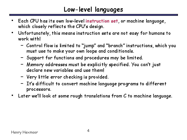 Low-level languages • • • Each CPU has its own low-level instruction set, or