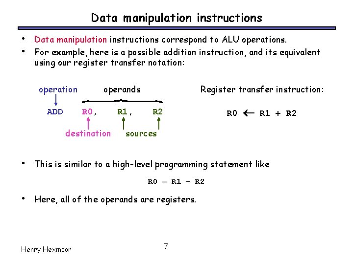 Data manipulation instructions • • Data manipulation instructions correspond to ALU operations. For example,
