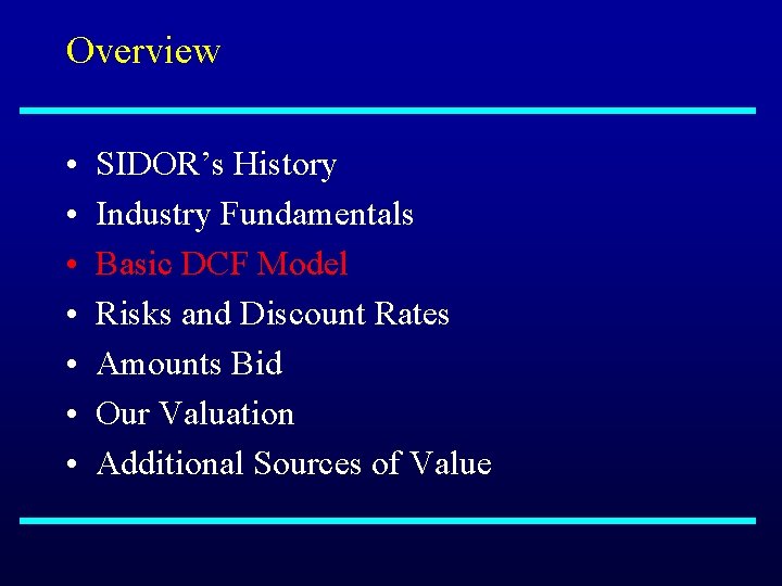 Overview • • SIDOR’s History Industry Fundamentals Basic DCF Model Risks and Discount Rates