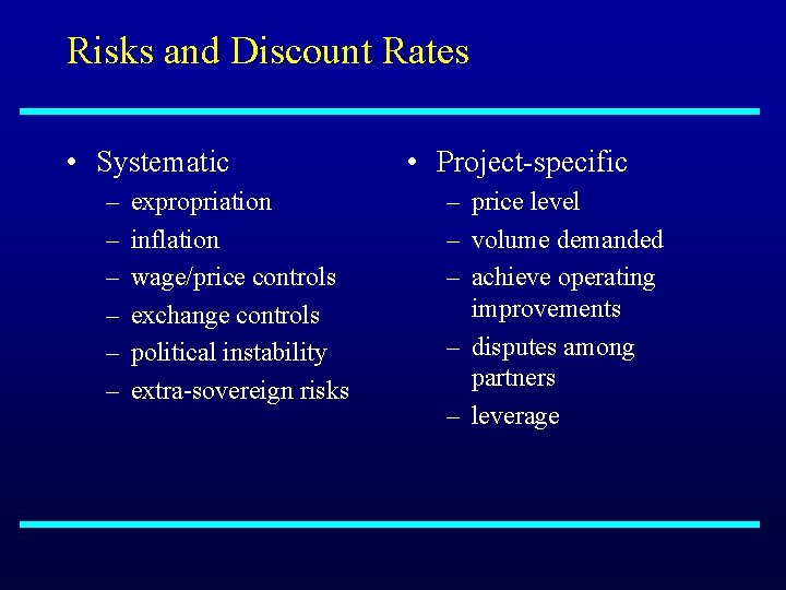 Risks and Discount Rates • Systematic – – – expropriation inflation wage/price controls exchange