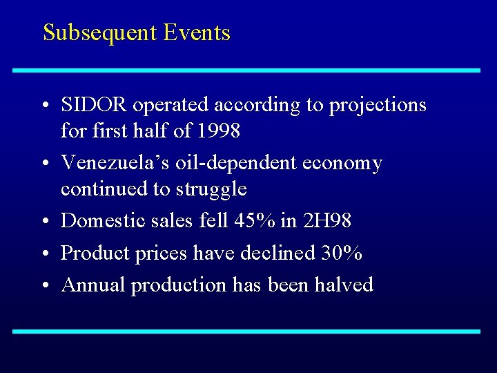 Subsequent Events • SIDOR operated according to projections for first half of 1998 •