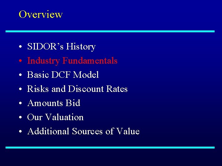 Overview • • SIDOR’s History Industry Fundamentals Basic DCF Model Risks and Discount Rates