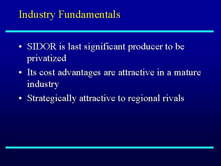 Industry Fundamentals • SIDOR is last significant producer to be privatized • Its cost
