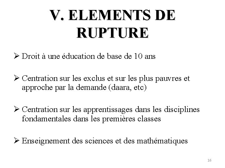 V. ELEMENTS DE RUPTURE Ø Droit à une éducation de base de 10 ans