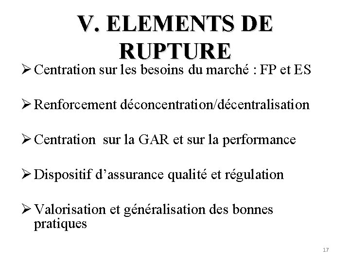 V. ELEMENTS DE RUPTURE Ø Centration sur les besoins du marché : FP et